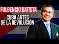 Fulgencio Batista: La Historia No Contada de Cuba