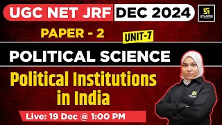 Political Institutions in India | Paper 2 | Unit 7: Political Science | UGC NET JRF DEC 2024