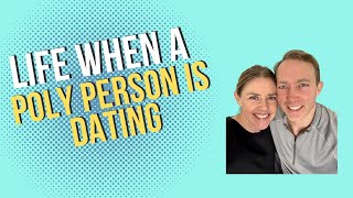 Life when a polyamorous person is dating