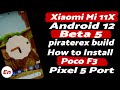 Xiaomi Mi 11X | Install Android 12 Beta 5 | Poco F3 | piraterex build | Pixel 5 Port | Full Guide