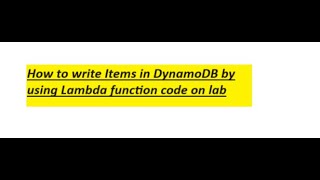 How to write Items in DynamoDB by using Lambda function code on lab