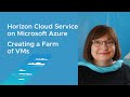 VMware Horizon Cloud on Microsoft Azure: Creating a Farm of VMs