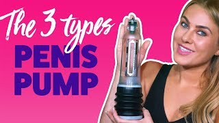THE 3 Types of PENIS PUMPS! | Grow Your Penis | Lovehoney