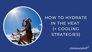 How to Hydrate in the Heat (+ cooling strategies for athletes)