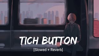 Tich Button (Slowed And Reverb) - Simar Sethi | Sajid World