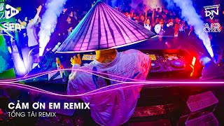 Cảm Ơn Em Remix (Style Huy PT Remix) - Em Vô Tư Hồn Nhiên Và Cũng Chẳng Quan Tâm Nhiều Nữa Remix