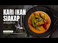 Kari Ikan SIAKAP, tip untuk tambah wangi masakan kari kita!!!