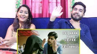 INDIANS react to Gul Khan Aur Sultan Series, Episode 2 by Our Vines