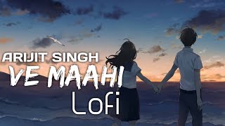 Ve Maahi slowed and reverb | Arijit Singh & Asees Kaur |lofi|Hindi Lofi songs | Bollywood Lofi songs