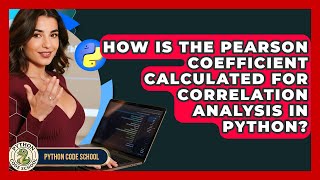 How Is The Pearson Coefficient Calculated For Correlation Analysis In Python? - Python Code School