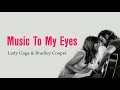 Music To My Eyes - Lady Gaga ft Bradley Cooper