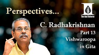 13. Perspectives - C. Radhakrishnan - Part 13:  Vishwaroopa in Gita