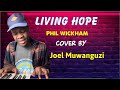 “Living Hope” ​⁠@philwickham cover by - Joel Muwanguzi