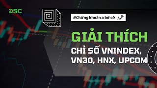 Giải thích chi tiết các chỉ số VNIndex, VN30, HNX index, Upcom | Chứng khoán a bờ cờ
