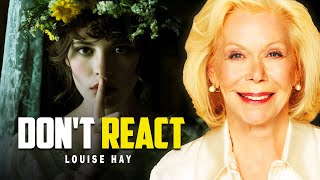 Louise Hay: Don’t React - Protect Your Peace and Walk Away Silently