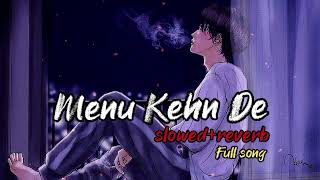 💔Menu Kehn De💞(slowed+reverb) | AAP SE MAUSIIQUII😭| Himesh Reshammiya |😥Sad Song | Latest Song  2016