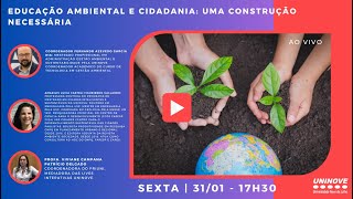 UNINOVE LIVE - EDUCAÇÃO AMBIENTAL E CIDADANIA: UMA CONSTRUÇÃO NECESSÁRIA