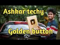 Ashkar techy Golden Button🤩😍😘