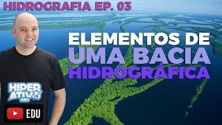 ELEMENTOS DE UMA BACIA HIDROGRÁFICA - HIDROGRAFIA EP. 03/04 | Hiperativo GEO