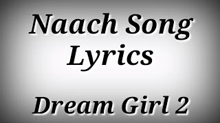 Lyrics Naach Song - Dream Girl 2 | Nakash Aziz,Ayushmann Khurrana,Ananya Panday | Ak786 Presents