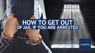 How To Get Out of Jail if You Are Arrested | LawInfo