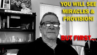 You *WILL SEE* Miracles and Provision! But First...