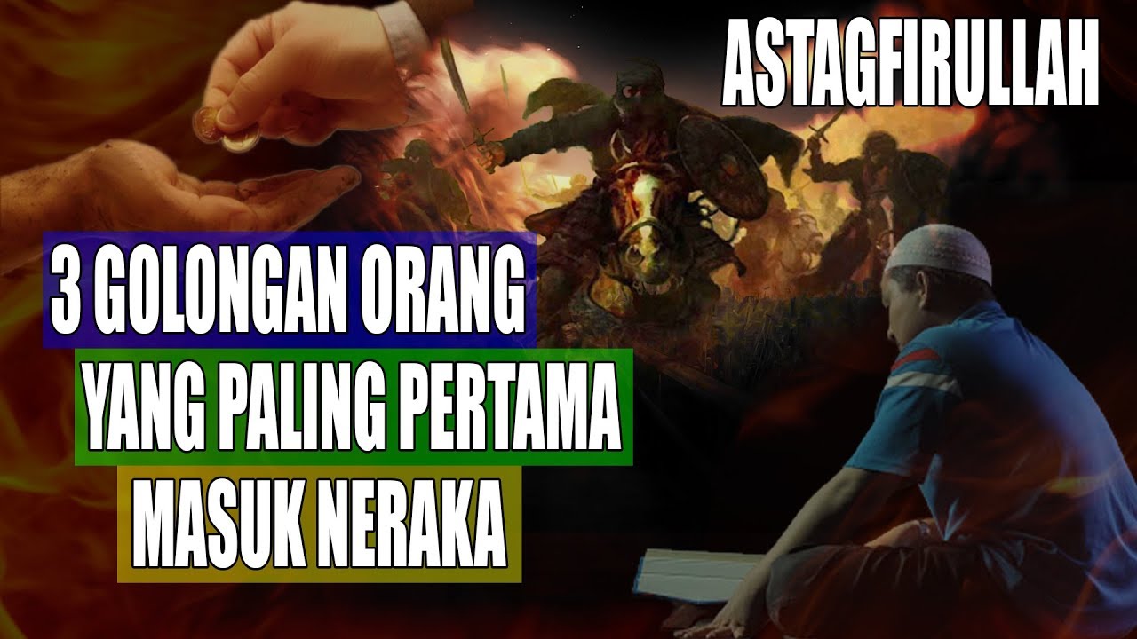 3 GOLONGAN ORANG YANG PALING PERTAMA MASUK NERAKA - YouTube