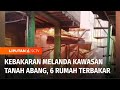 Kebakaran Melanda Kawasan Padat Penduduk di Tanah Abang, Enam Rumah Ludes Terbakar | Liputan 6