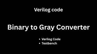 Binary to Gray Code Converter Verilog Code + Testbench