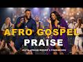 Afro Gospel Praise Songs Playlist 2026   Joyful African Worship & Thanksgiving