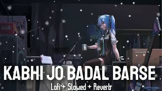 Kabhi Jo Badal Barse [Slowed+Reverb] Arijit Singh