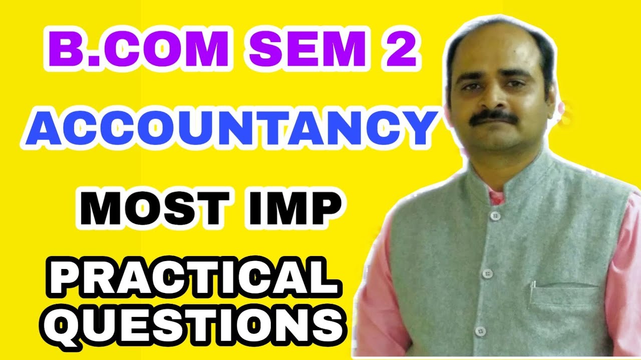 B.COM SEM 2 || ACCOUNTANCY || MOST IMP PRACTICAL QUESTIONS - YouTube