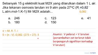 Sebanyak  15 g  elektrolit kuat  M 2 X  yang dilarutkan dalam  1 L  air. Jika tekanan osmosis lar...