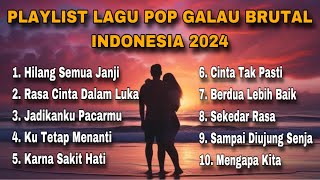 PLAYLIST LAGU POP GALAU BRUTAL INDONESIA 2024 - lagu yang bisa di download