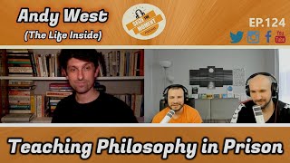 Andy West (The Life Inside): Teaching Philosophy in Prison | STM Podcast #124