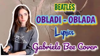 OB-LA-DI OB-LA-DA BEATLES | GABRIELA BEE COVER WITH LYRICS