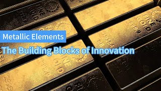 Metallic Elements: The Building Blocks of Innovation