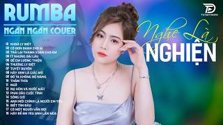Nhạc Trẻ RUMBA Hot Nhất 2026 | Top 68 Ca Khúc NGÂN NGÂN COVER, KHÓA LY BIỆT NGHE LÀ NGHIỆN LUÔN