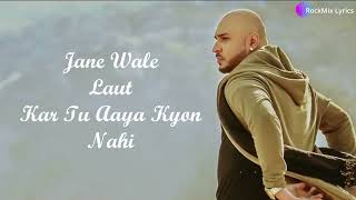 Jane Wale Laut Kar Tu Aaya Kyon Nahi - B Praak & Payal Dev | Kyon (Lyrics) | PK present s