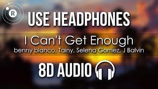 Benny Blanco Tainy Selena Gomez J Balvin - I Cant Get Enough 8d Audio