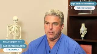 Dr  Burke Orthopedics - Robotic Surgery Interview