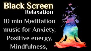 10 Minute Meditation Music BLACK SCREEN for Positive Energy, Anxiety, Stress Relief, Mindfulness,