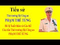 Tiểu sử PHẠM THẾ TÙNG - Hé lộ Xuất thân và Gia thế của tân Thứ trưởng Bộ Công an PHẠM THẾ TÙNG