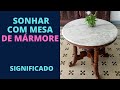 Sonhar com MESA de MÁRMORE - Entenda o significado