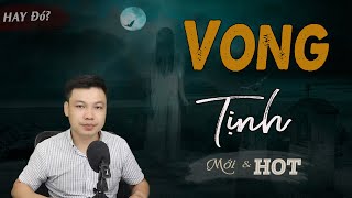 [RỢN Lắm] Vong Tịnh - Truyện Ma Mới Nhân Quả Oán Báo MC Đình Soạn Kể Sợ Đó