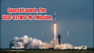 ELON MUSK’s SPACEX LAUNCH. THE USSF-62/WSF-M 1 MISSION, FULL STREAM.