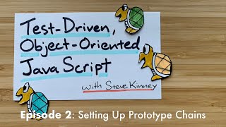 Setting Up Prototype Chains → Test Driven, Object Oriented JavaScript: Episode 2