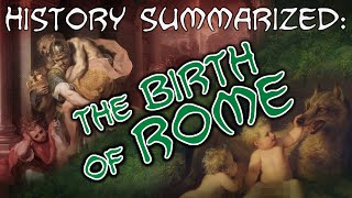 History Summarized: The Birth of Rome