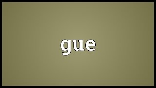 Gue Meaning