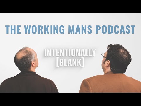 The Working Man's Podcast — Intentionally Blank Ep. 153